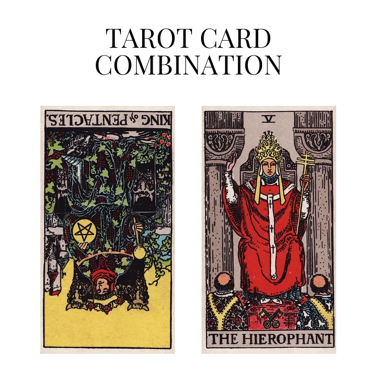 king of pentacles reversed and the hierophant tarot cards combination meaning