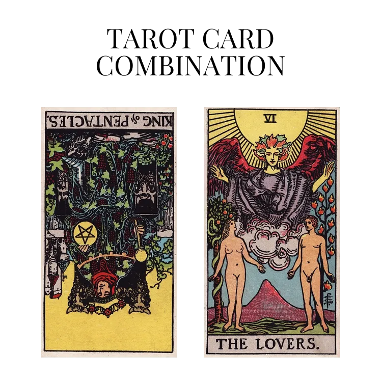 king of pentacles reversed and the lovers tarot cards combination meaning