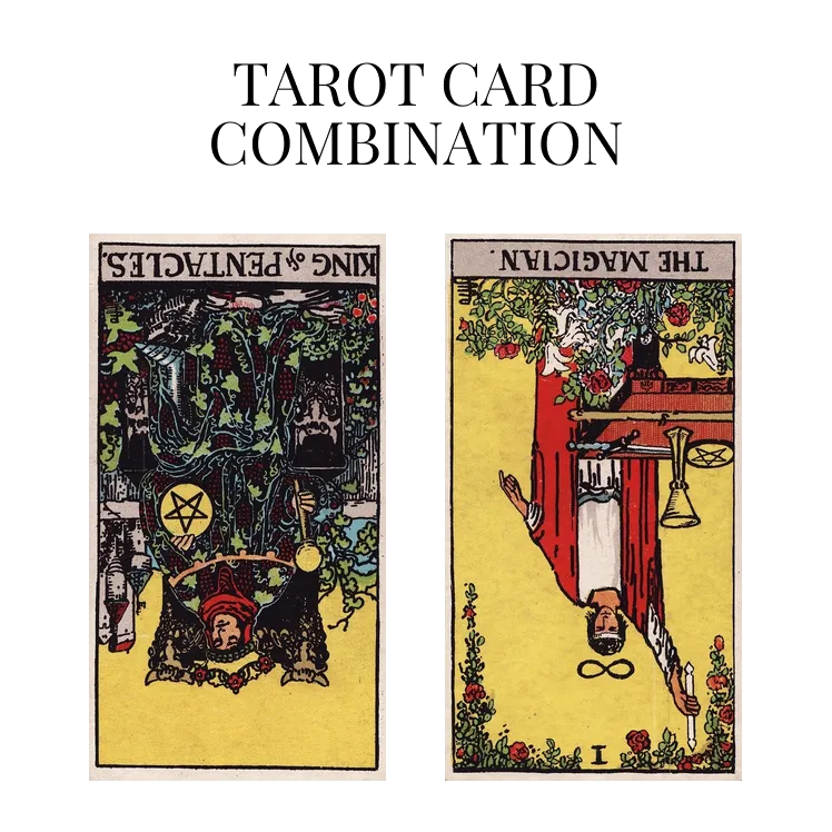 king of pentacles reversed and the magician reversed tarot cards combination meaning