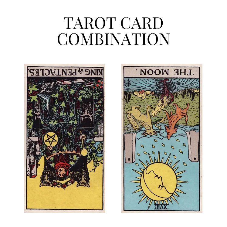 king of pentacles reversed and the moon reversed tarot cards combination meaning