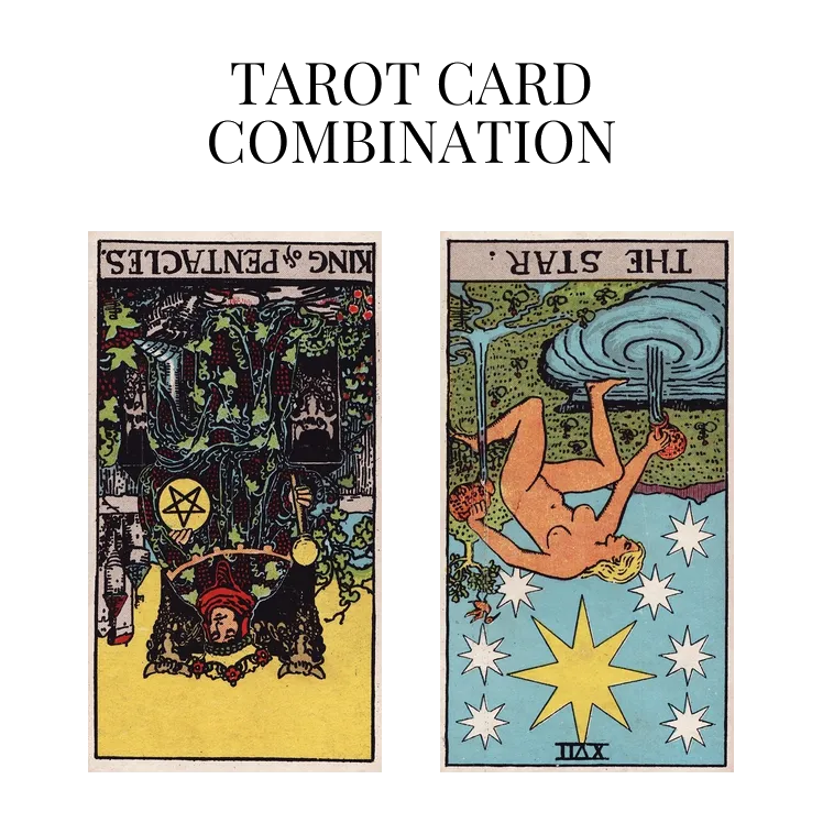 king of pentacles reversed and the star reversed tarot cards combination meaning