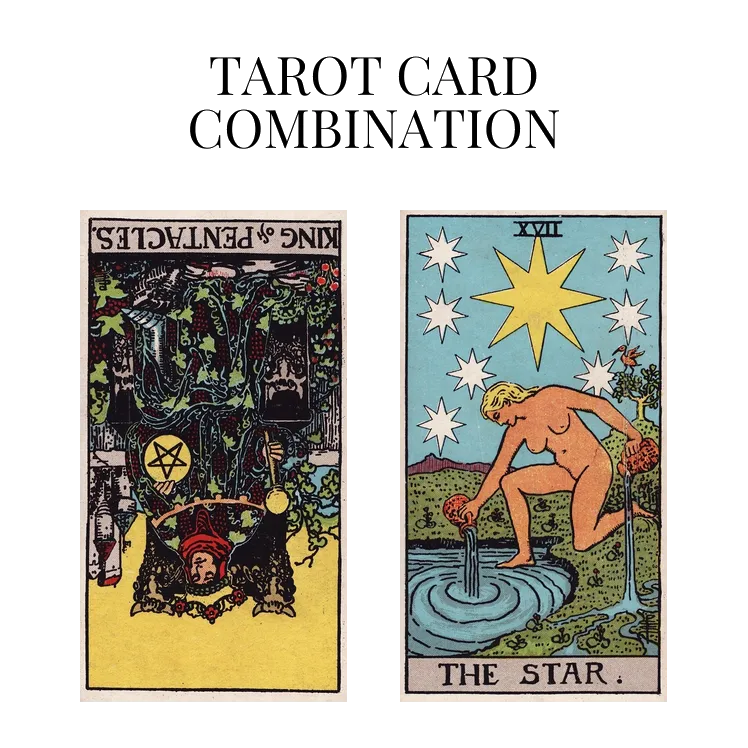 king of pentacles reversed and the star tarot cards combination meaning