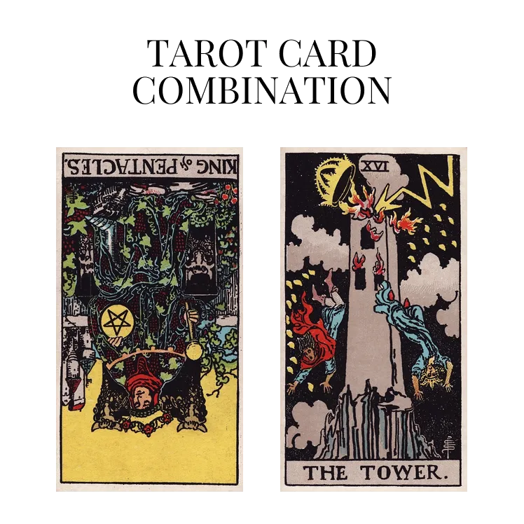 king of pentacles reversed and the tower tarot cards combination meaning