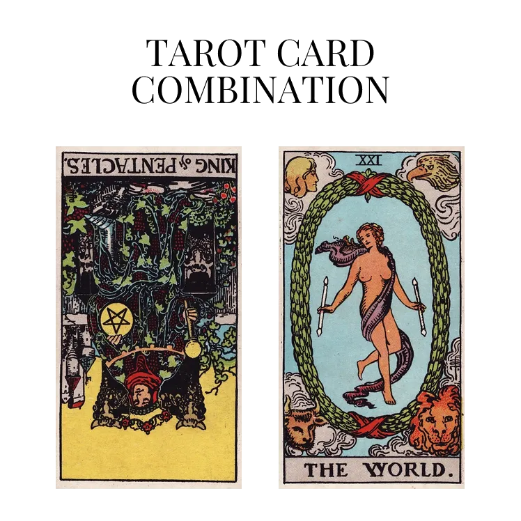 king of pentacles reversed and the world tarot cards combination meaning