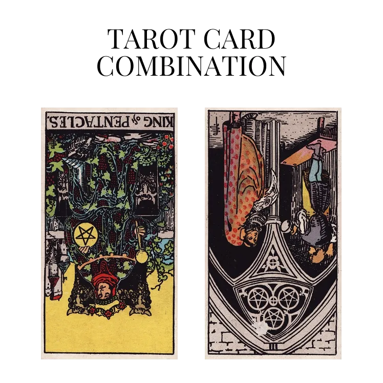 king of pentacles reversed and three of pentacles reversed tarot cards combination meaning