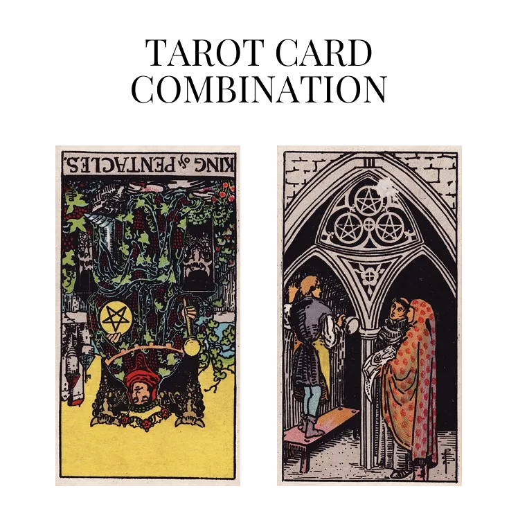 king of pentacles reversed and three of pentacles tarot cards combination meaning