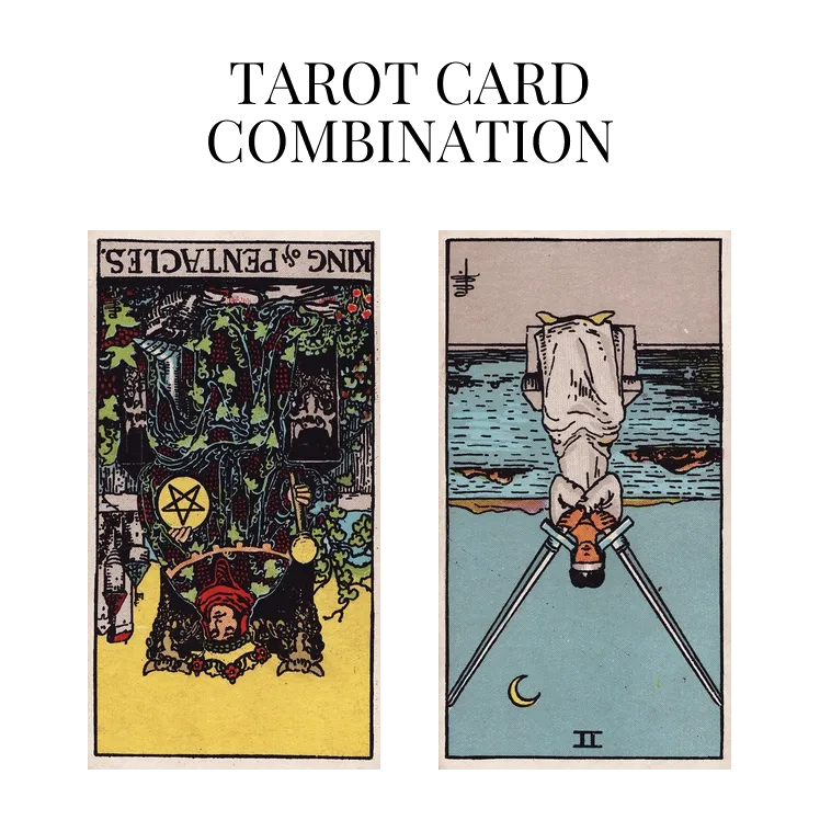 king of pentacles reversed and two of swords reversed tarot cards combination meaning