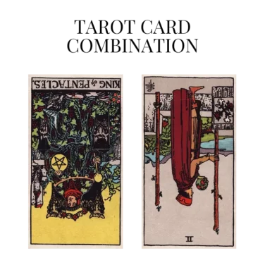 king of pentacles reversed and two of wands reversed tarot cards combination meaning