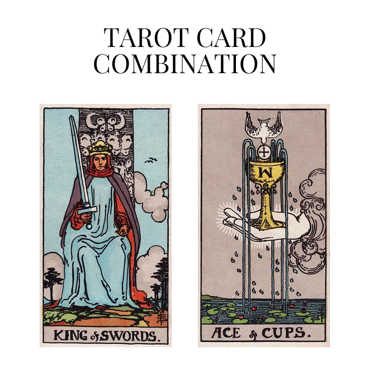 king of swords and ace of cups tarot cards combination meaning