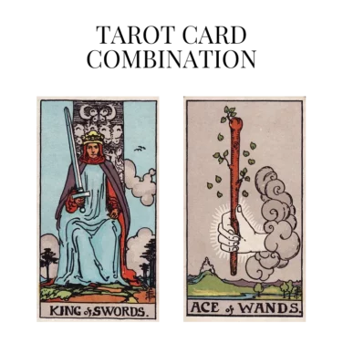 king of swords and ace of wands tarot cards combination meaning