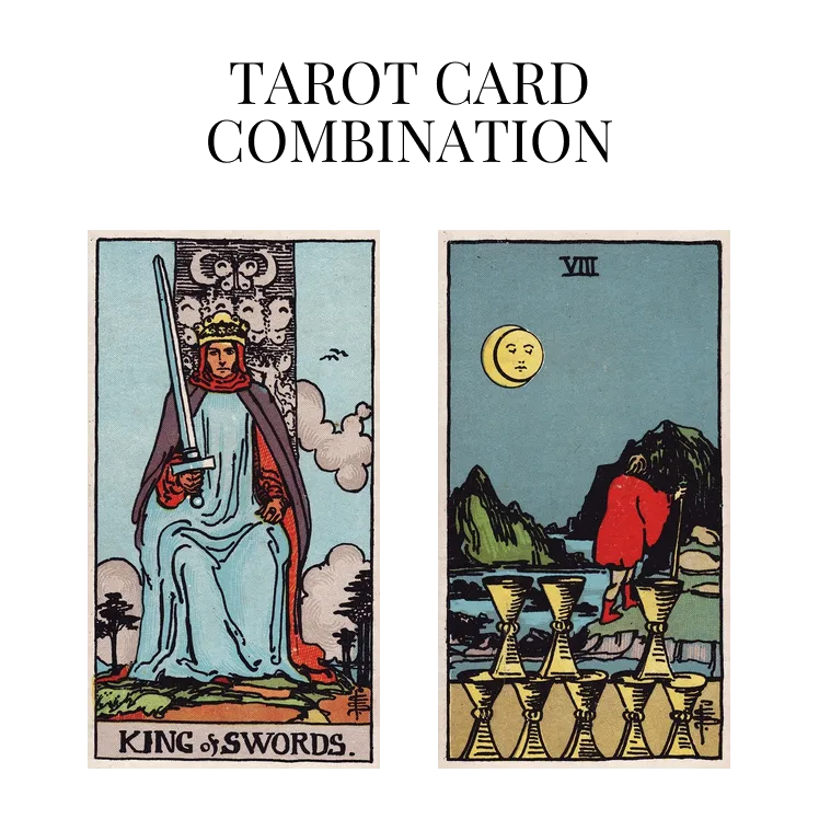 king of swords and eight of cups tarot cards combination meaning