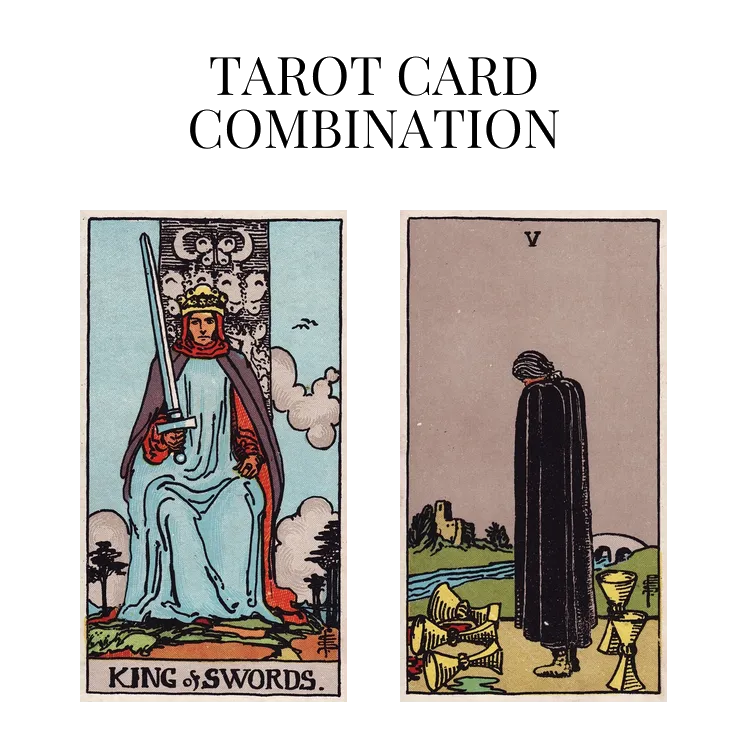 king of swords and five of cups tarot cards combination meaning