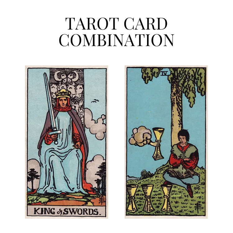 king of swords and four of cups tarot cards combination meaning