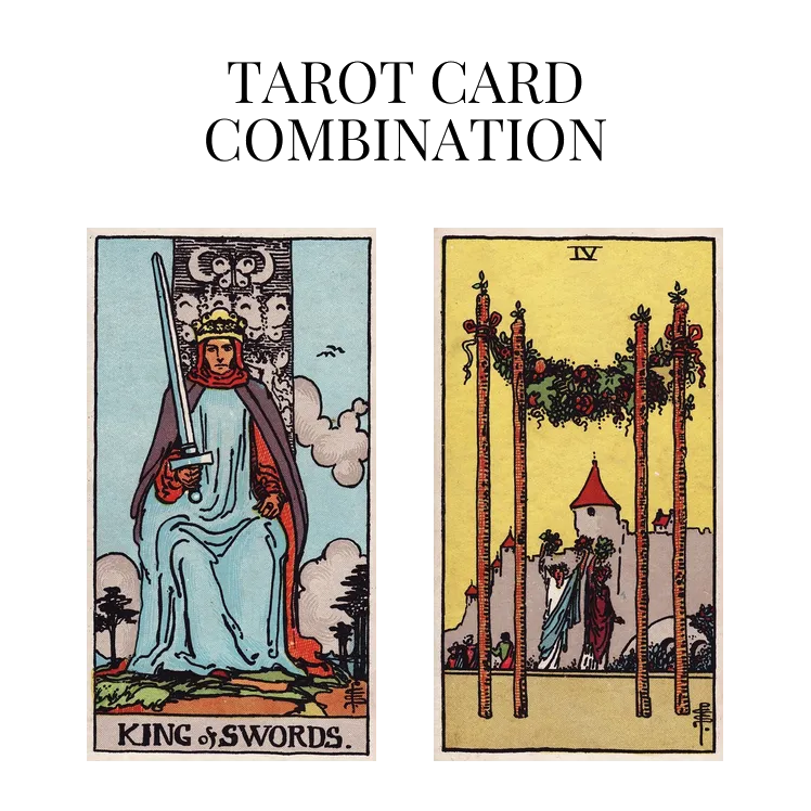 king of swords and four of wands tarot cards combination meaning