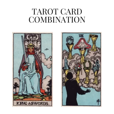 king of swords and seven of cups tarot cards combination meaning