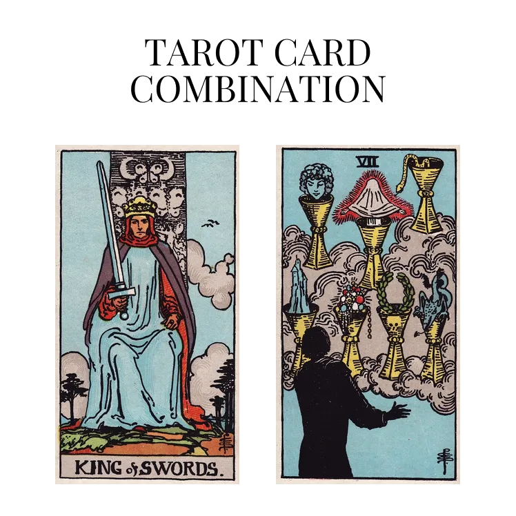 king of swords and seven of cups tarot cards combination meaning