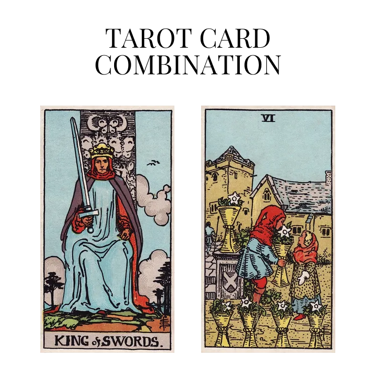 king of swords and six of cups tarot cards combination meaning