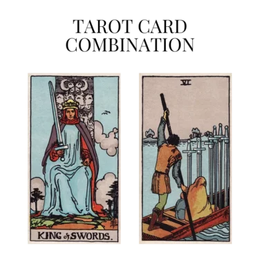 king of swords and six of swords tarot cards combination meaning
