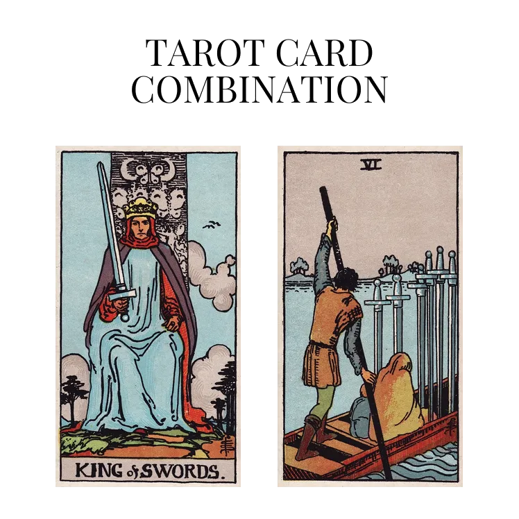 king of swords and six of swords tarot cards combination meaning