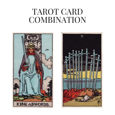 king of swords and ten of swords tarot cards combination meaning