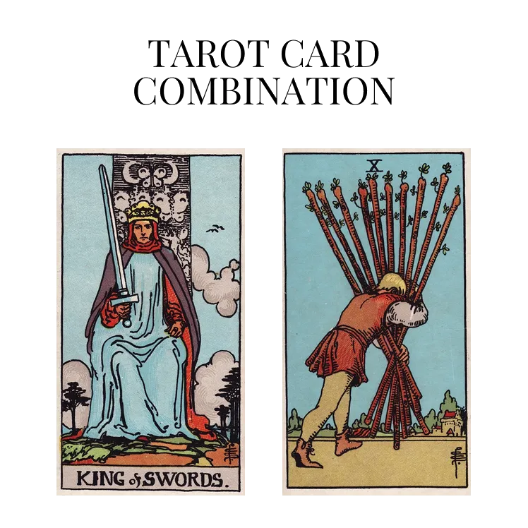 king of swords and ten of wands tarot cards combination meaning