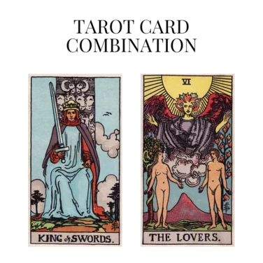 king of swords and the lovers tarot cards combination meaning