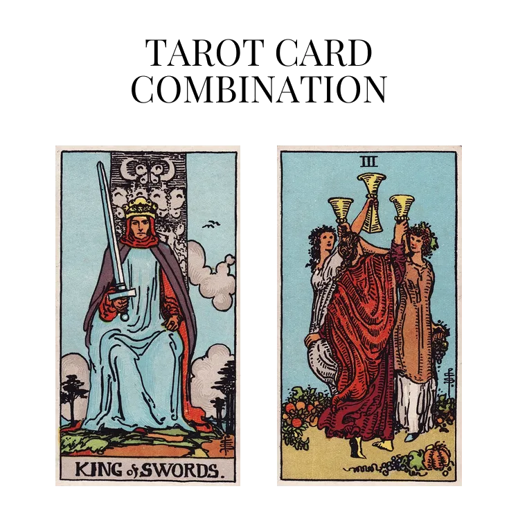 king of swords and three of cups tarot cards combination meaning