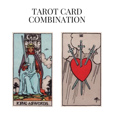king of swords and three of swords tarot cards combination meaning