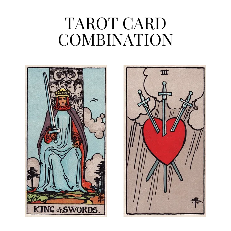 king of swords and three of swords tarot cards combination meaning