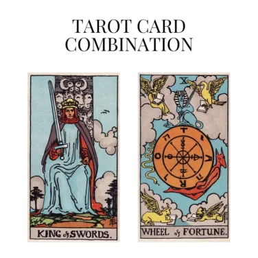 king of swords and wheel of fortune tarot cards combination meaning