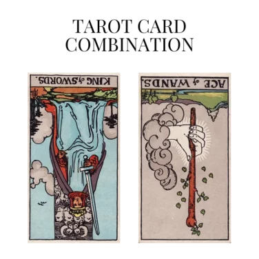 king of swords reversed and ace of wands reversed tarot cards combination meaning