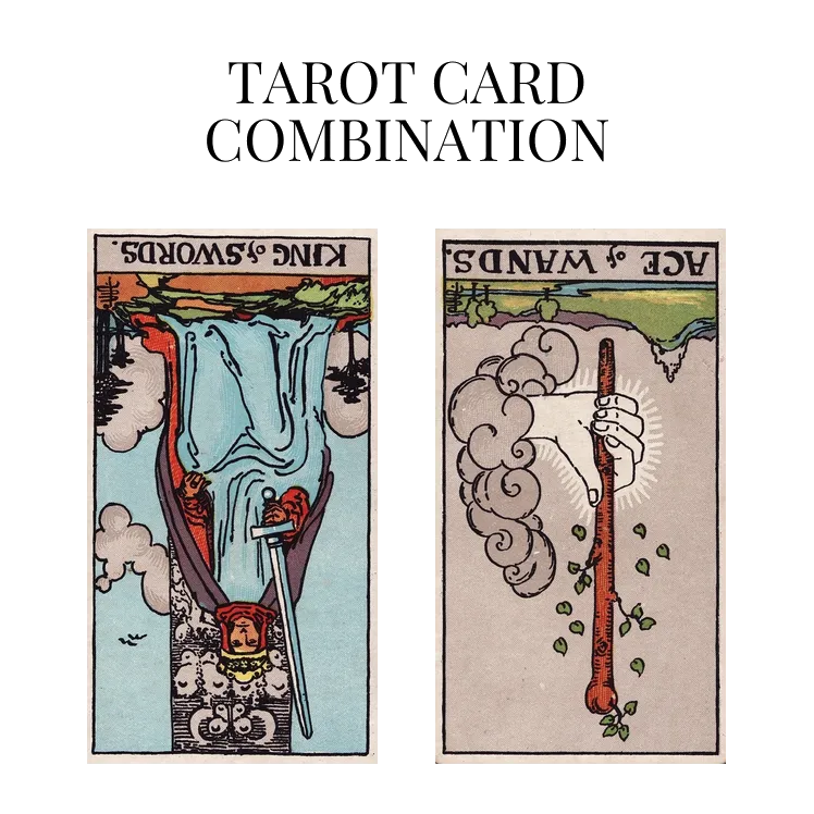 king of swords reversed and ace of wands reversed tarot cards combination meaning