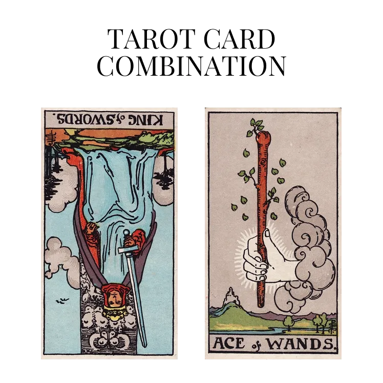 king of swords reversed and ace of wands tarot cards combination meaning
