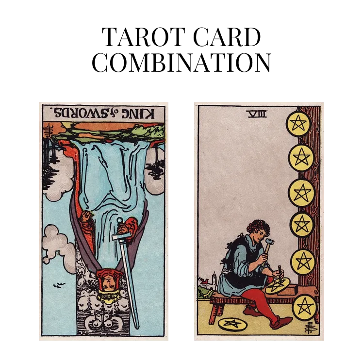 king of swords reversed and eight of pentacles tarot cards combination meaning