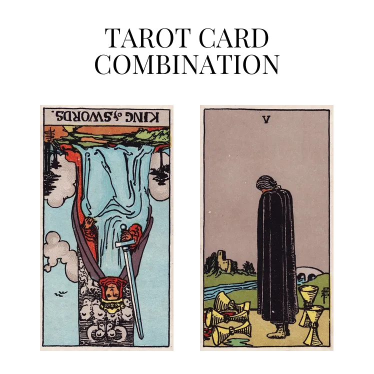 king of swords reversed and five of cups tarot cards combination meaning