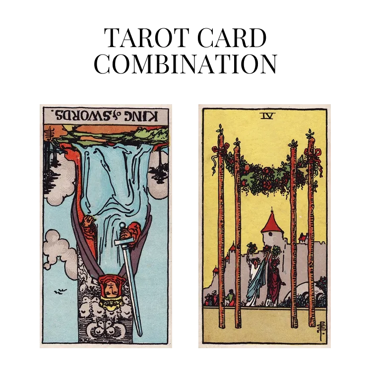 king of swords reversed and four of wands tarot cards combination meaning