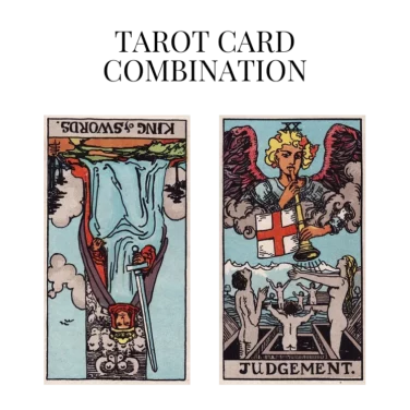 king of swords reversed and judgement tarot cards combination meaning