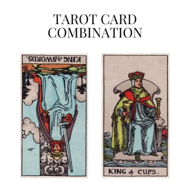 king of swords reversed and king of cups tarot cards combination meaning