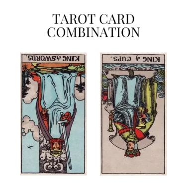 king of swords reversed and king of cups reversed tarot cards combination meaning