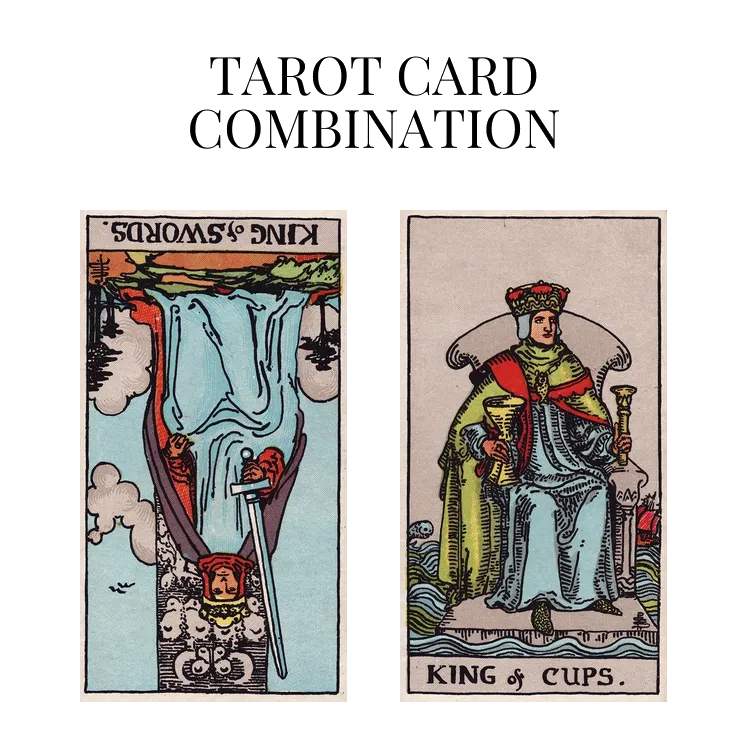 king of swords reversed and king of cups tarot cards combination meaning