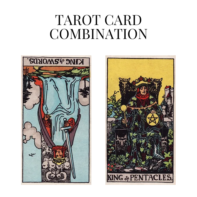 king of swords reversed and king of pentacles tarot cards combination meaning