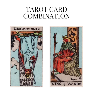 king of swords reversed and king of wands tarot cards combination meaning