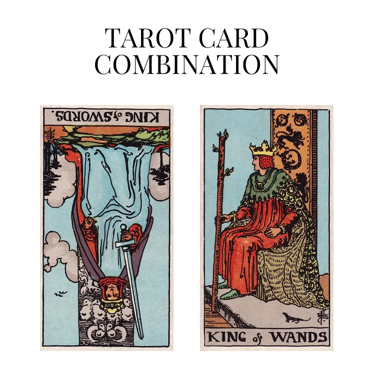 king of swords reversed and king of wands tarot cards combination meaning