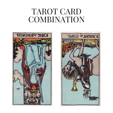 king of swords reversed and knight of cups reversed tarot cards combination meaning