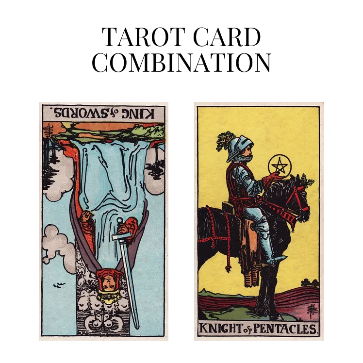 king of swords reversed and knight of pentacles tarot cards combination meaning