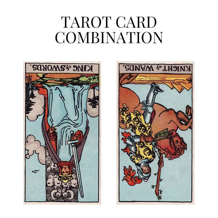 king of swords reversed and knight of wands reversed tarot cards combination meaning