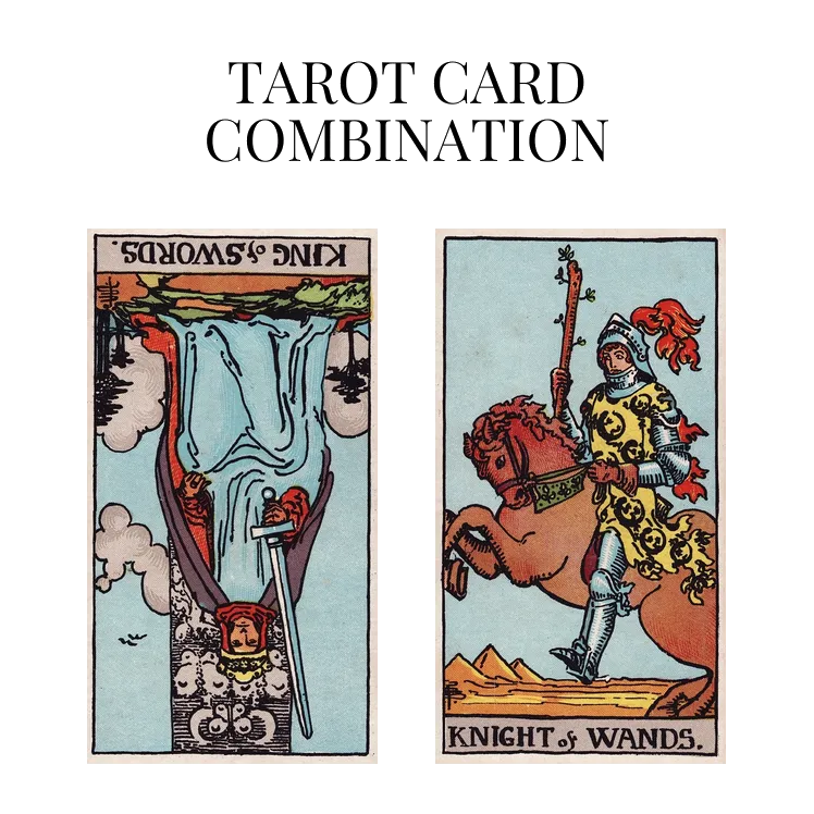 king of swords reversed and knight of wands tarot cards combination meaning