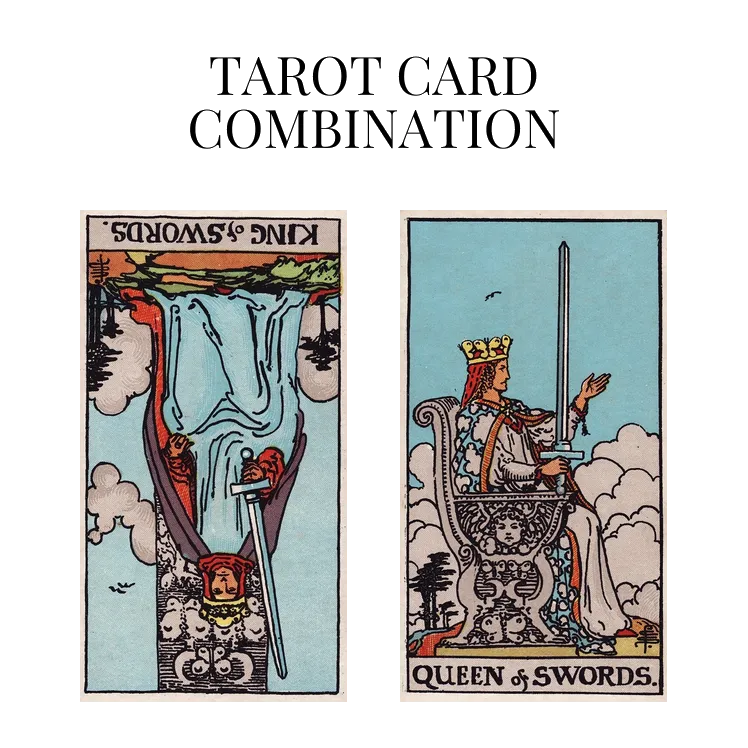 king of swords reversed and queen of swords tarot cards combination meaning