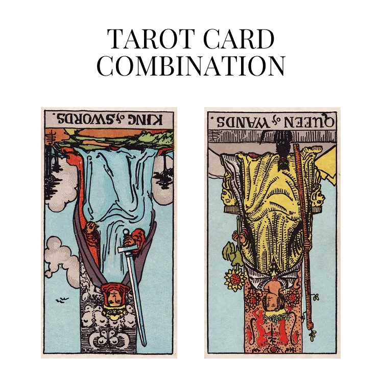 king of swords reversed and queen of wands reversed tarot cards combination meaning