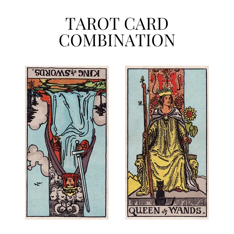 King Of Swords Reversed AND Queen Of Wands Tarot Cards Meaning